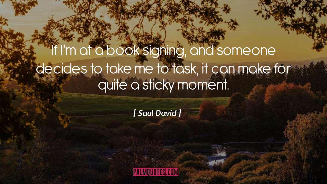 Saul David Quotes: If I'm at a book