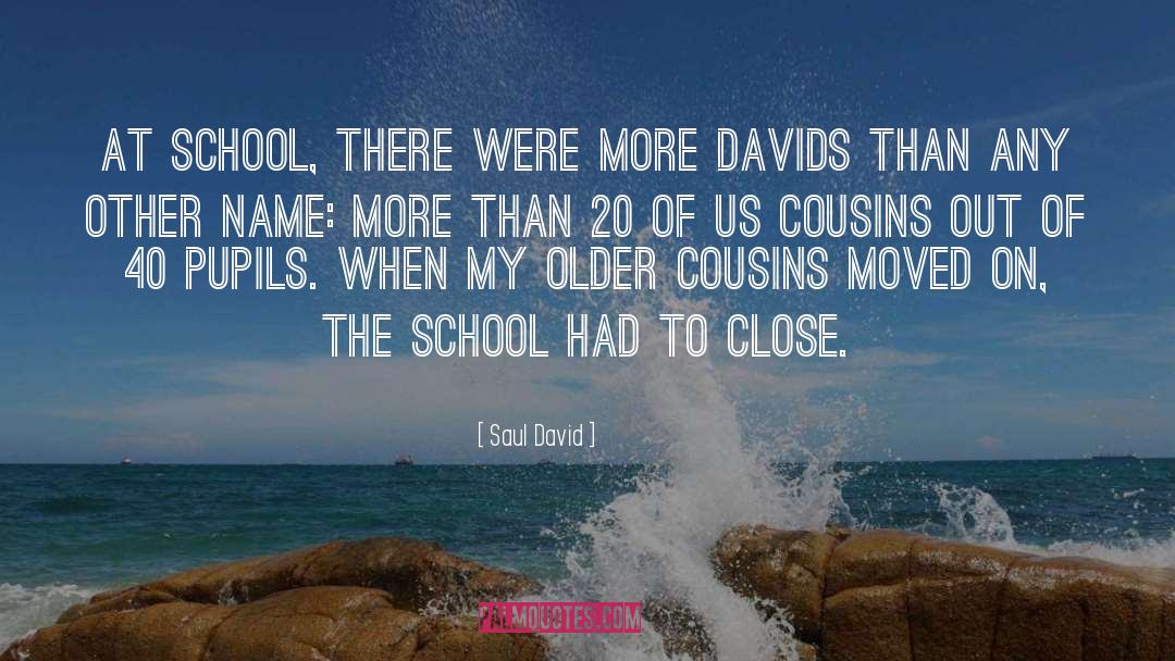 Saul David Quotes: At school, there were more