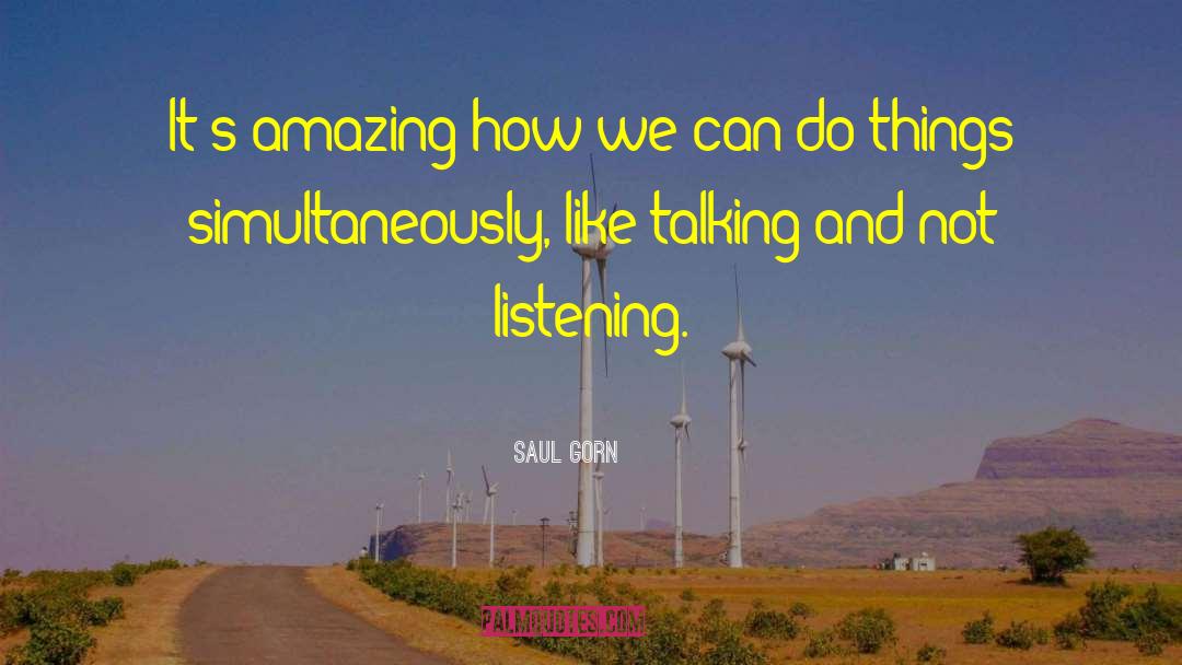 Saul Gorn Quotes: It's amazing how we can