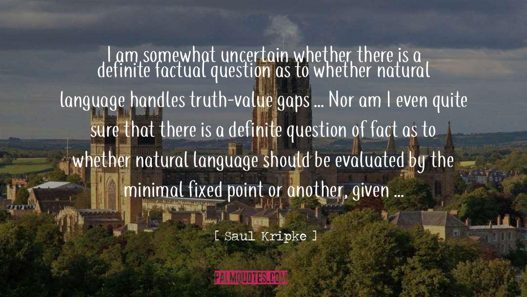 Saul Kripke Quotes: I am somewhat uncertain whether