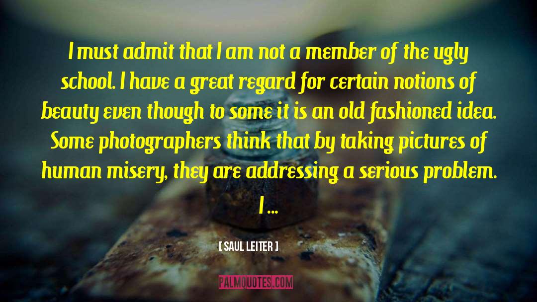 Saul Leiter Quotes: I must admit that I