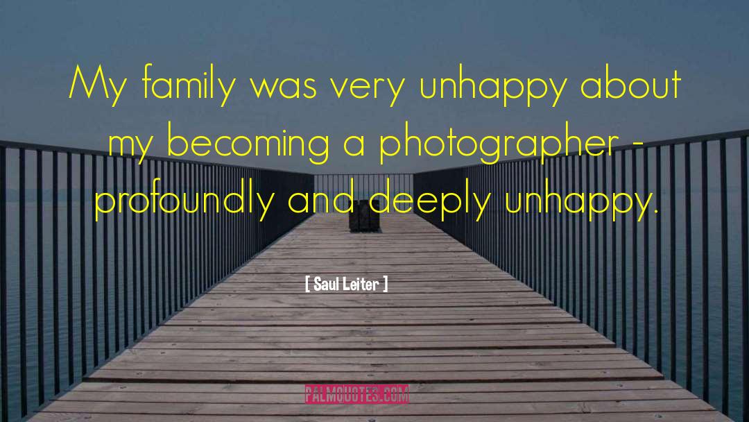 Saul Leiter Quotes: My family was very unhappy