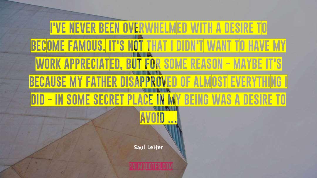 Saul Leiter Quotes: I've never been overwhelmed with