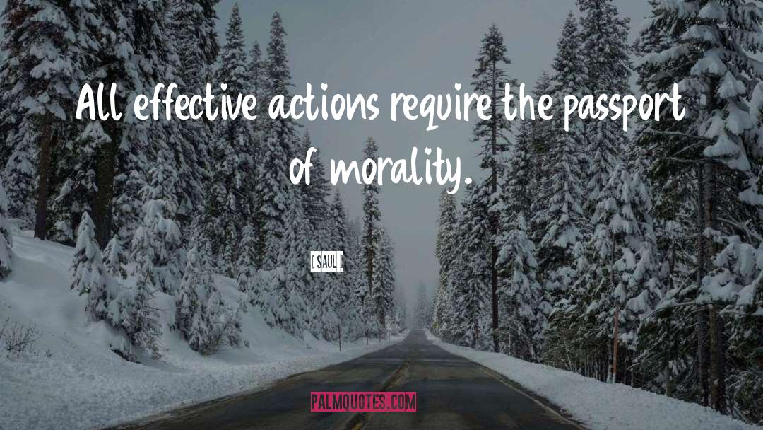Saul Quotes: All effective actions require the