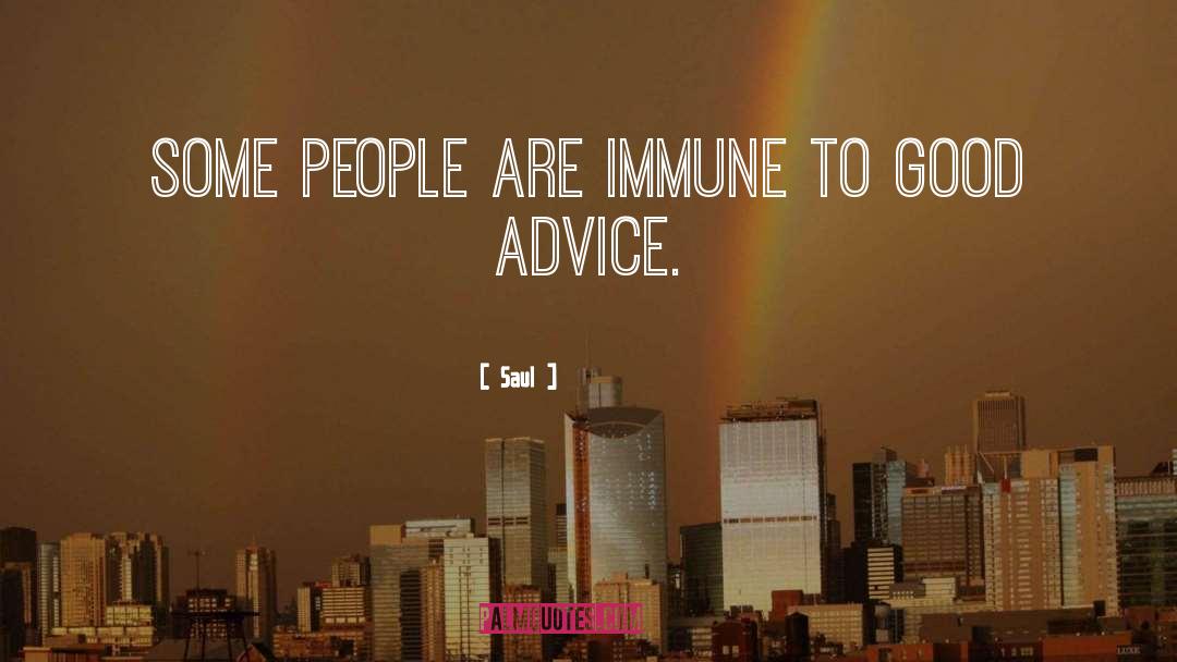 Saul Quotes: Some people are immune to