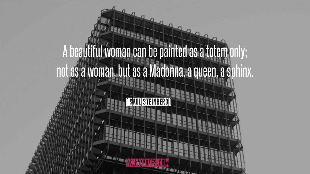 Saul Steinberg Quotes: A beautiful woman can be