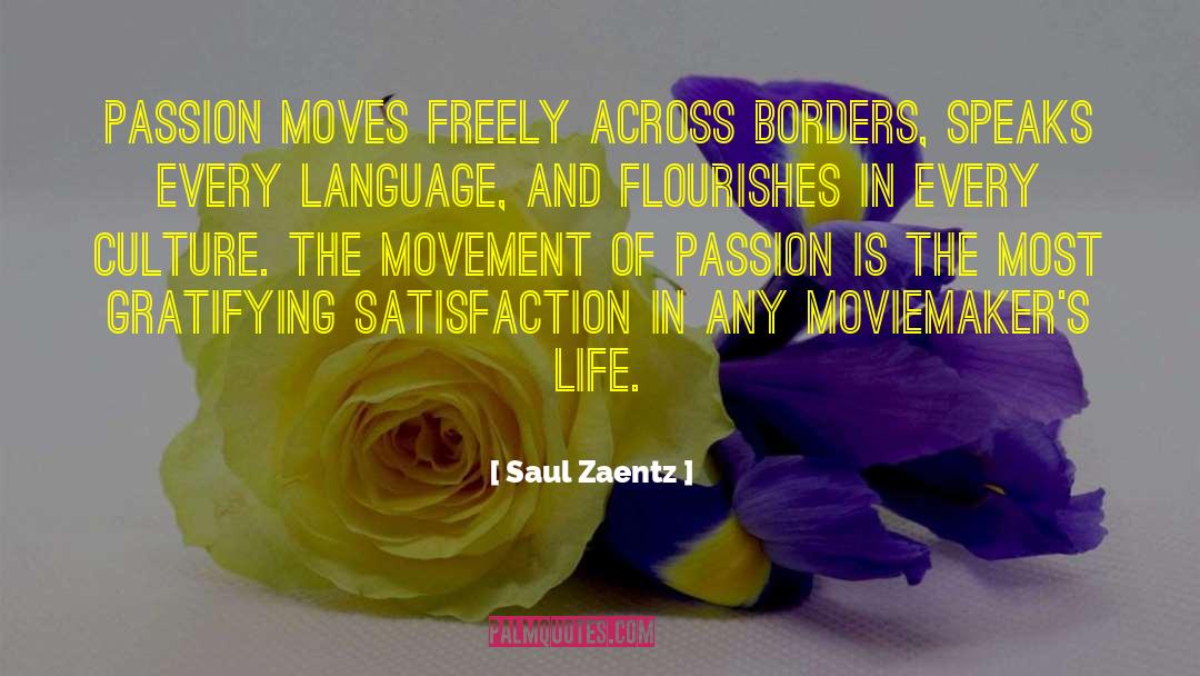 Saul Zaentz Quotes: Passion moves freely across borders,