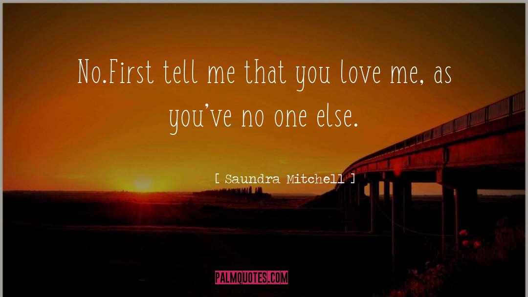 Saundra Mitchell Quotes: No.First tell me that you