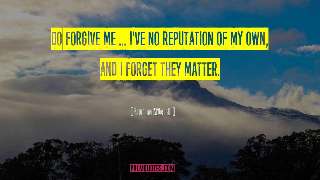 Saundra Mitchell Quotes: Do forgive me ... I've