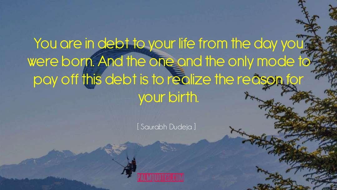 Saurabh Dudeja Quotes: You are in debt to