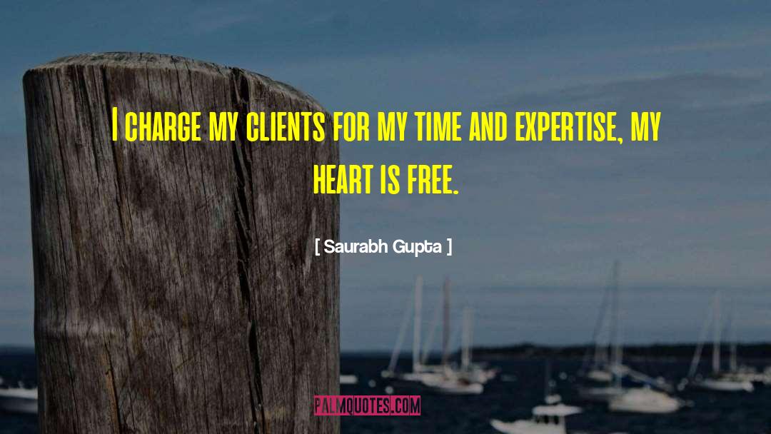 Saurabh Gupta Quotes: I charge my clients for