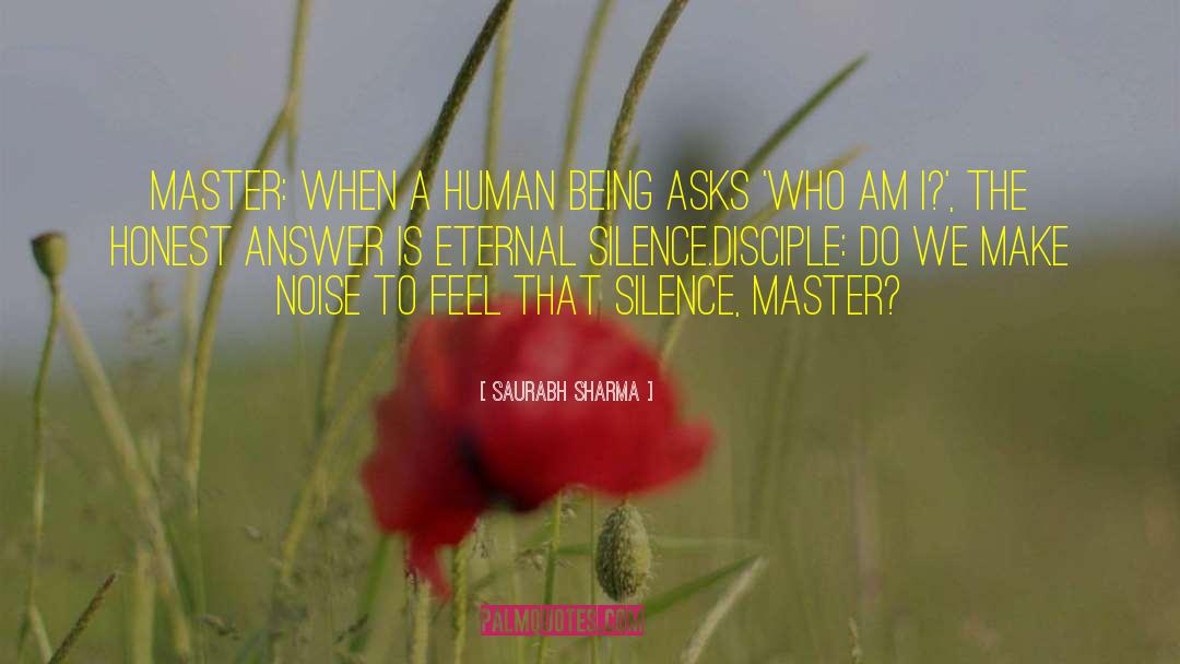 Saurabh Sharma Quotes: Master: When a human being