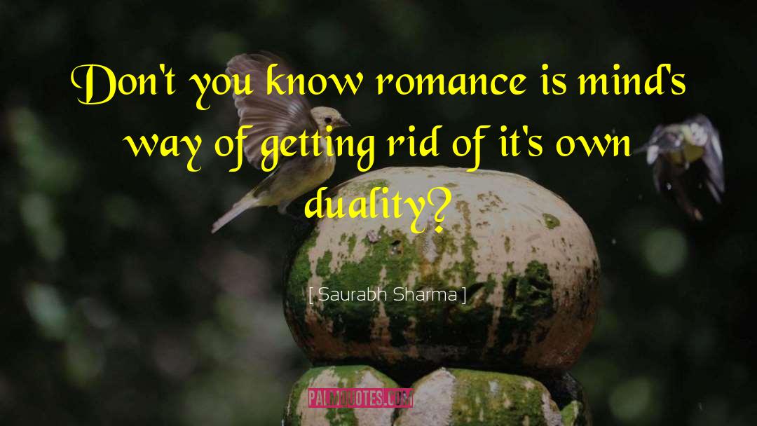 Saurabh Sharma Quotes: Don't you know romance is