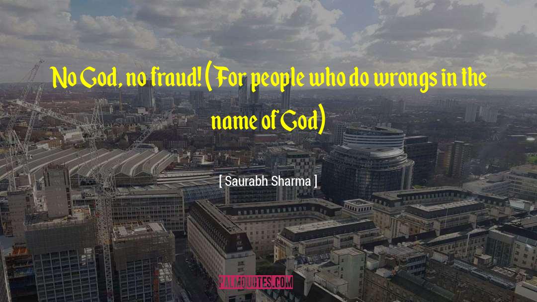 Saurabh Sharma Quotes: No God, no fraud! (For