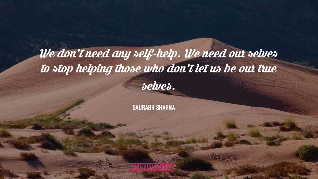 Saurabh Sharma Quotes: We don't need any self-help.