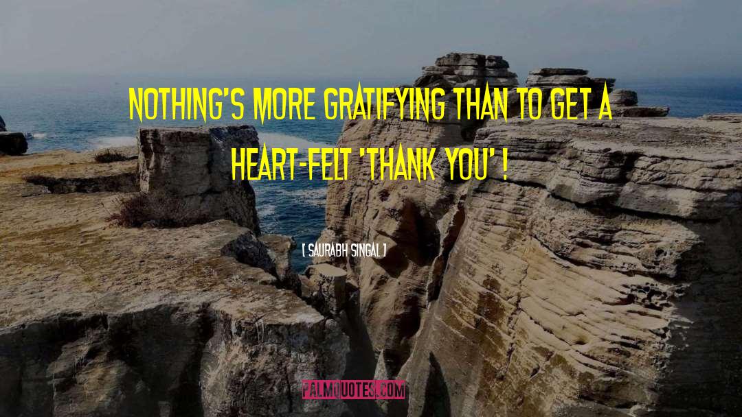 Saurabh Singal Quotes: Nothing's more gratifying than to