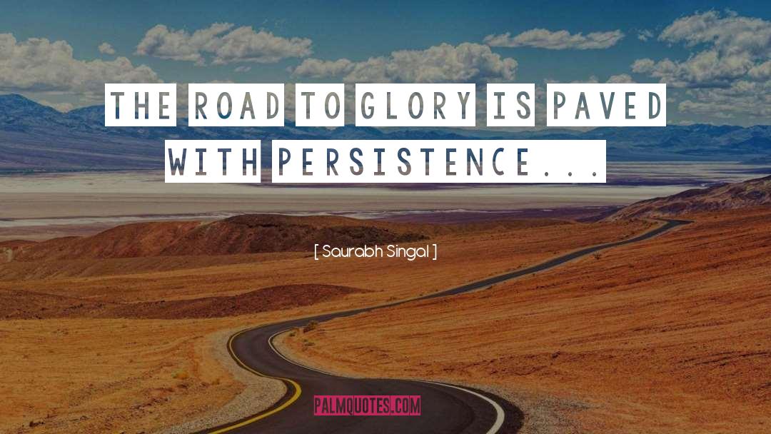 Saurabh Singal Quotes: The road to glory is