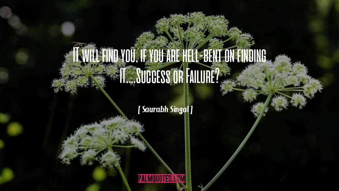 Saurabh Singal Quotes: IT will find you, if