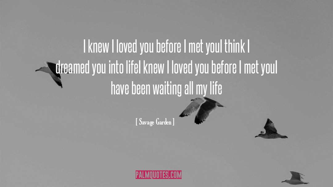 Savage Garden Quotes: I knew I loved you