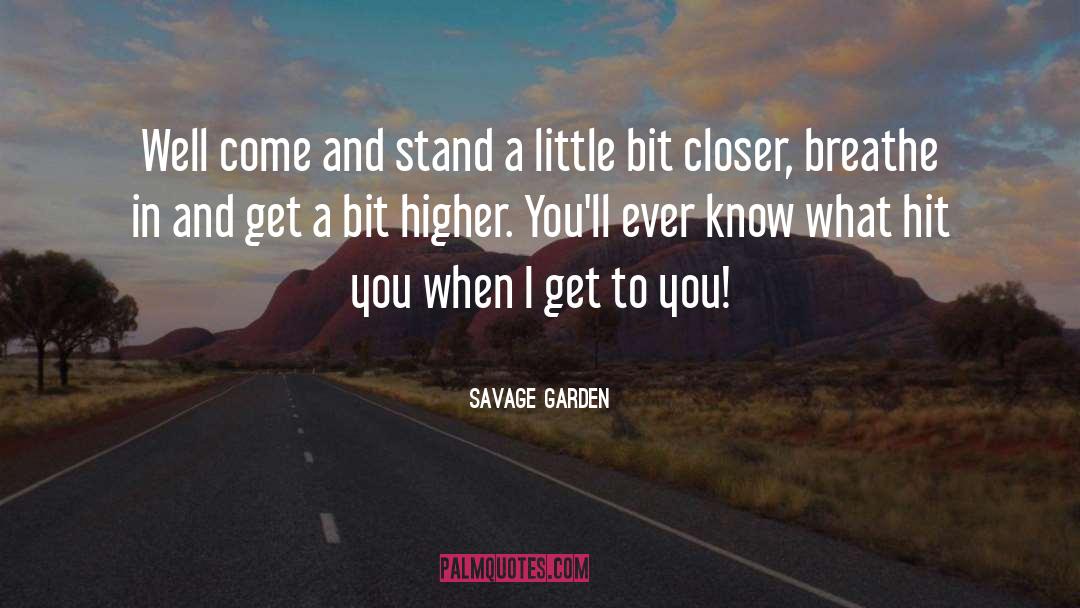 Savage Garden Quotes: Well come and stand a