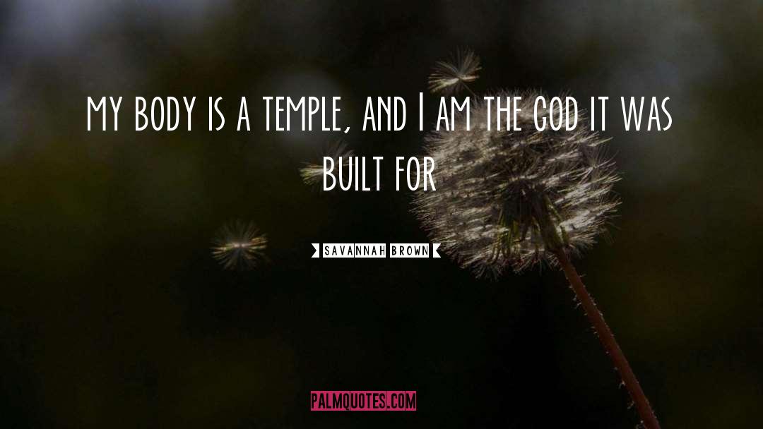 Savannah Brown Quotes: my body is a temple,