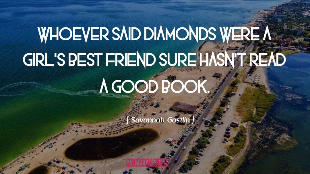 Savannah Gostlin Quotes: Whoever said diamonds were a