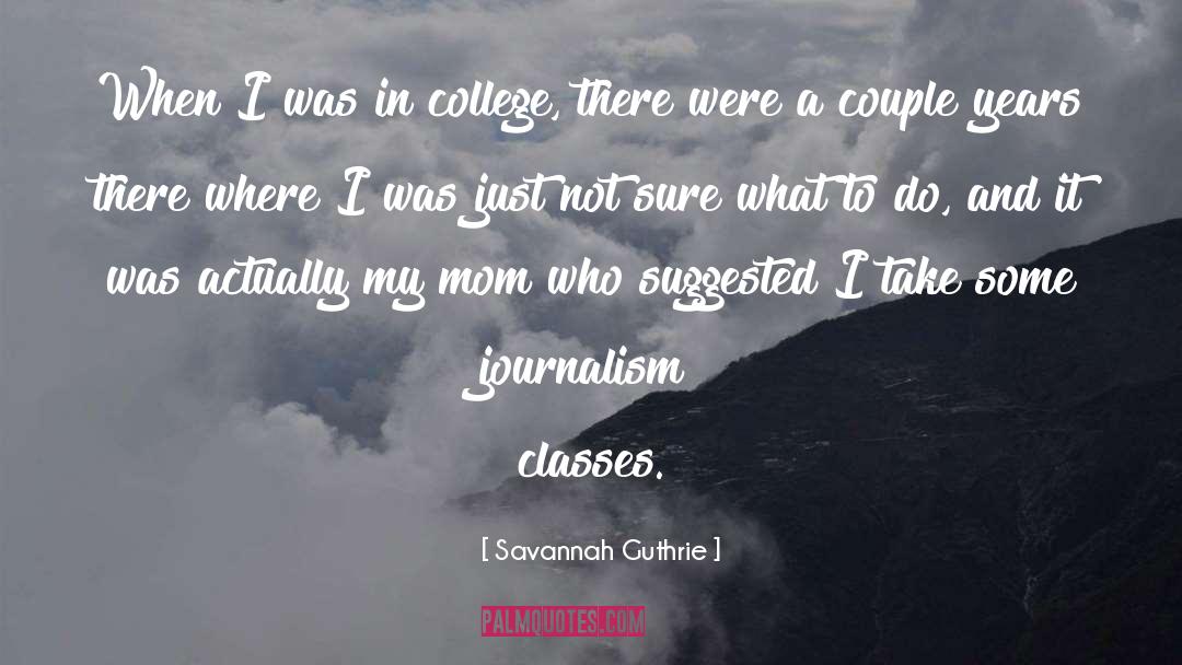 Savannah Guthrie Quotes: When I was in college,