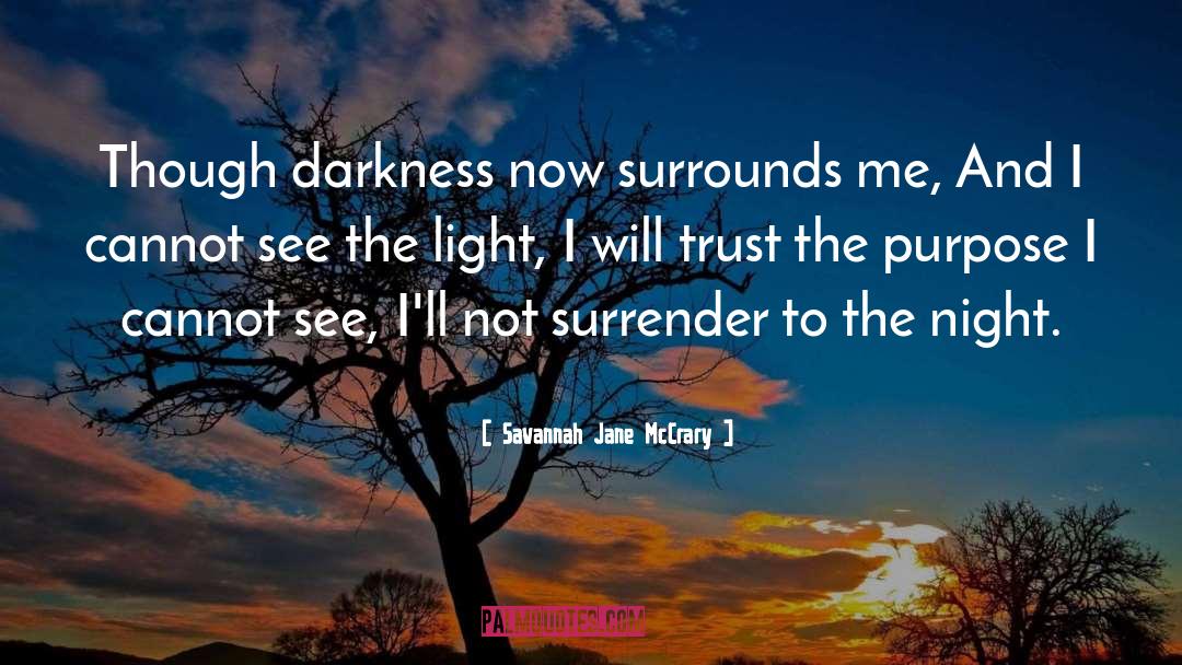 Savannah Jane McCrary Quotes: Though darkness now surrounds me,