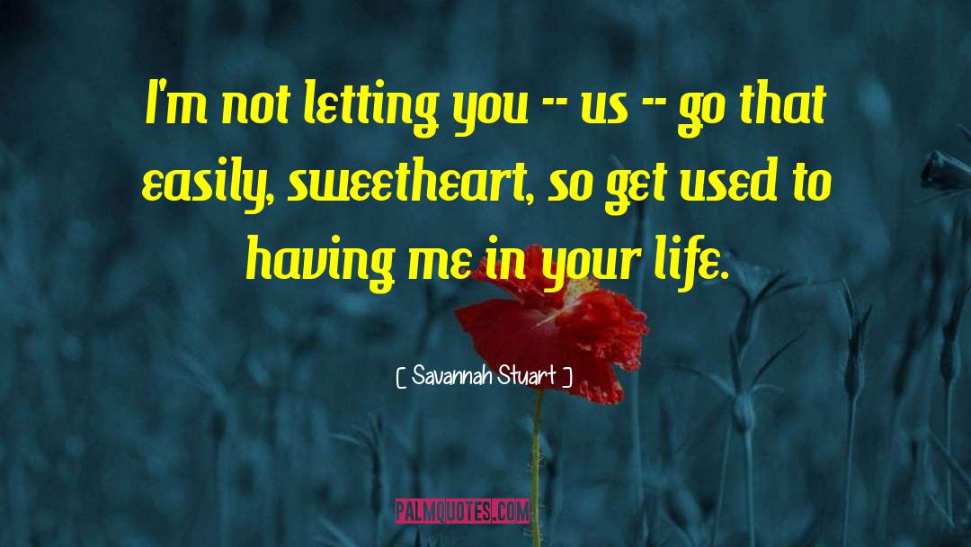 Savannah Stuart Quotes: I'm not letting you --