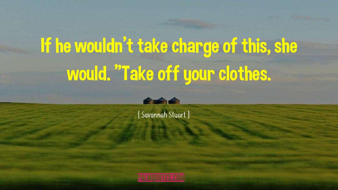 Savannah Stuart Quotes: If he wouldn't take charge