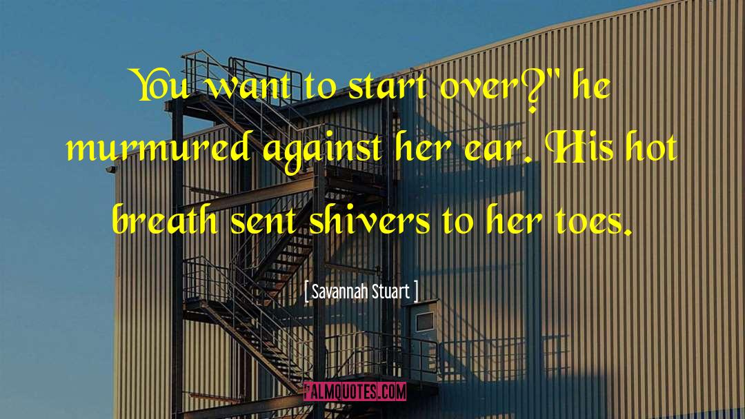 Savannah Stuart Quotes: You want to start over?