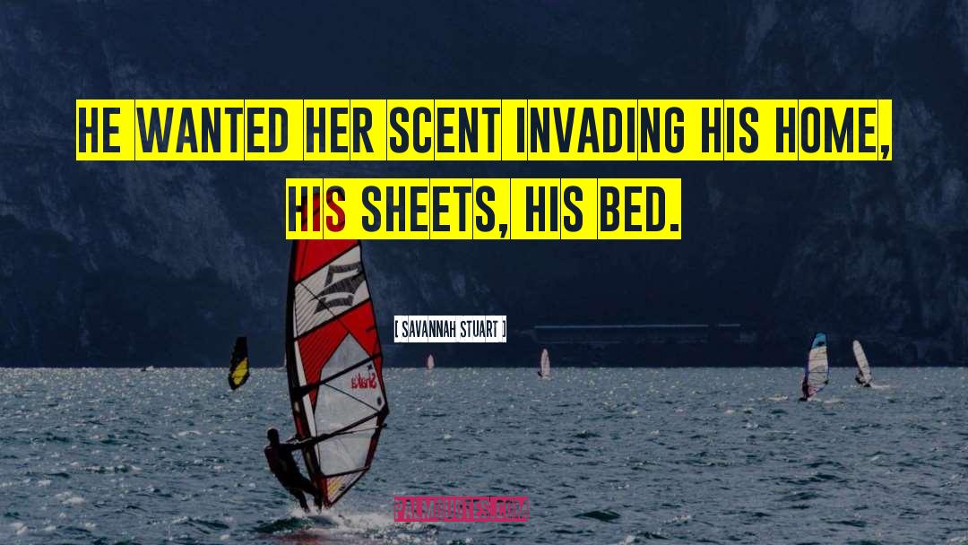 Savannah Stuart Quotes: He wanted her scent invading