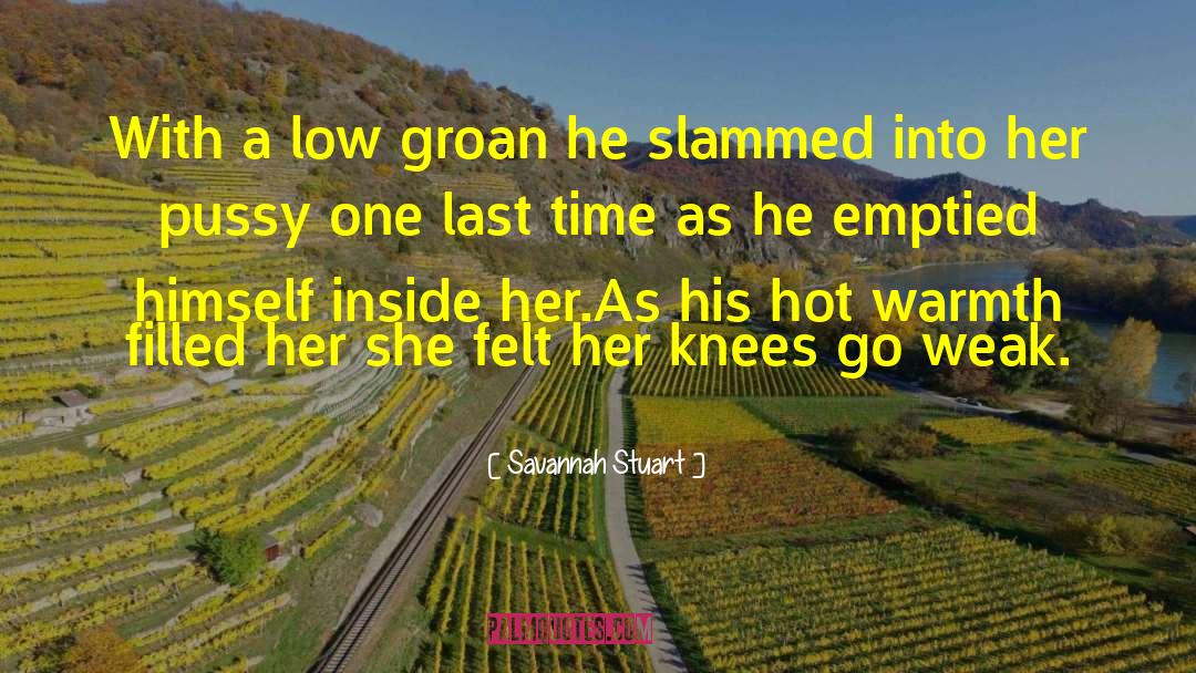 Savannah Stuart Quotes: With a low groan he