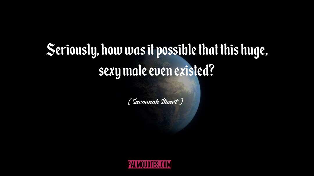 Savannah Stuart Quotes: Seriously, how was it possible