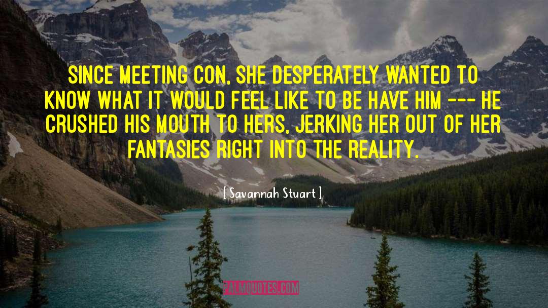 Savannah Stuart Quotes: Since meeting Con, she desperately