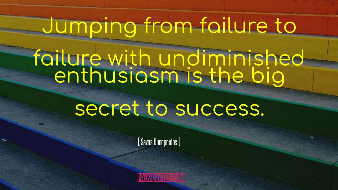 Savas Dimopoulos Quotes: Jumping from failure to failure
