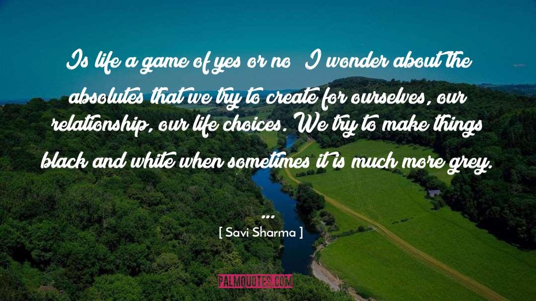 Savi Sharma Quotes: Is life a game of