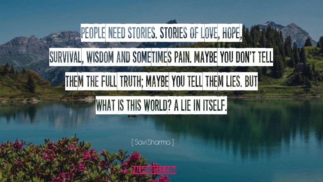 Savi Sharma Quotes: People need stories. Stories of