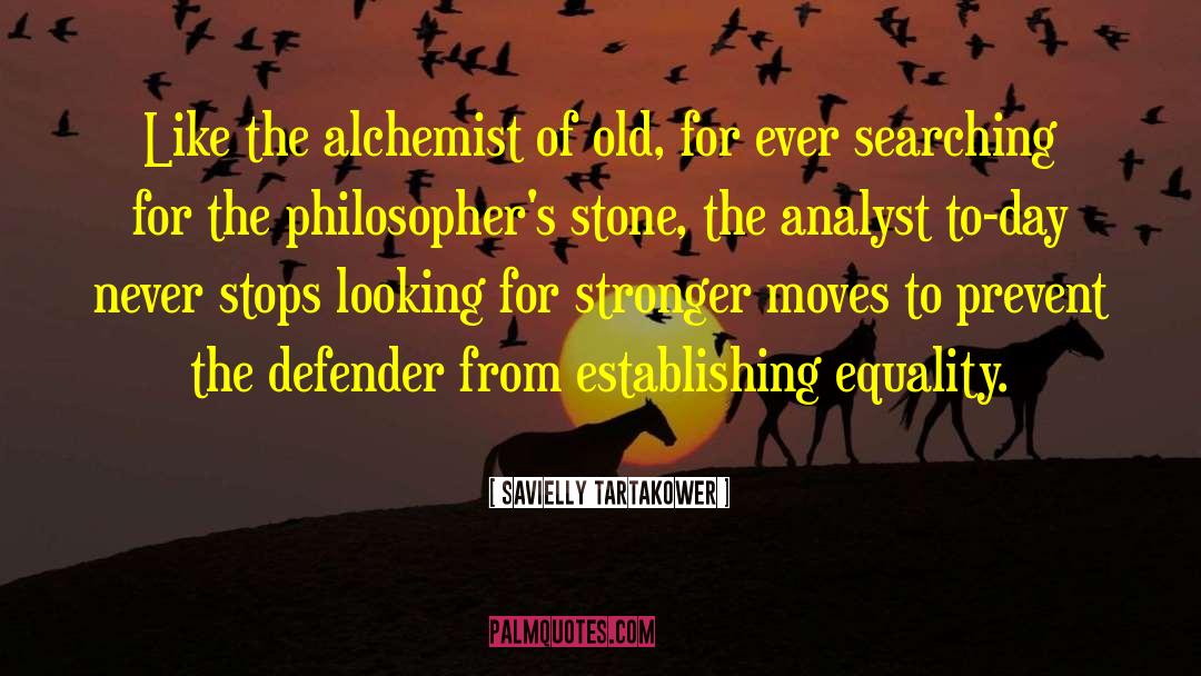 Savielly Tartakower Quotes: Like the alchemist of old,