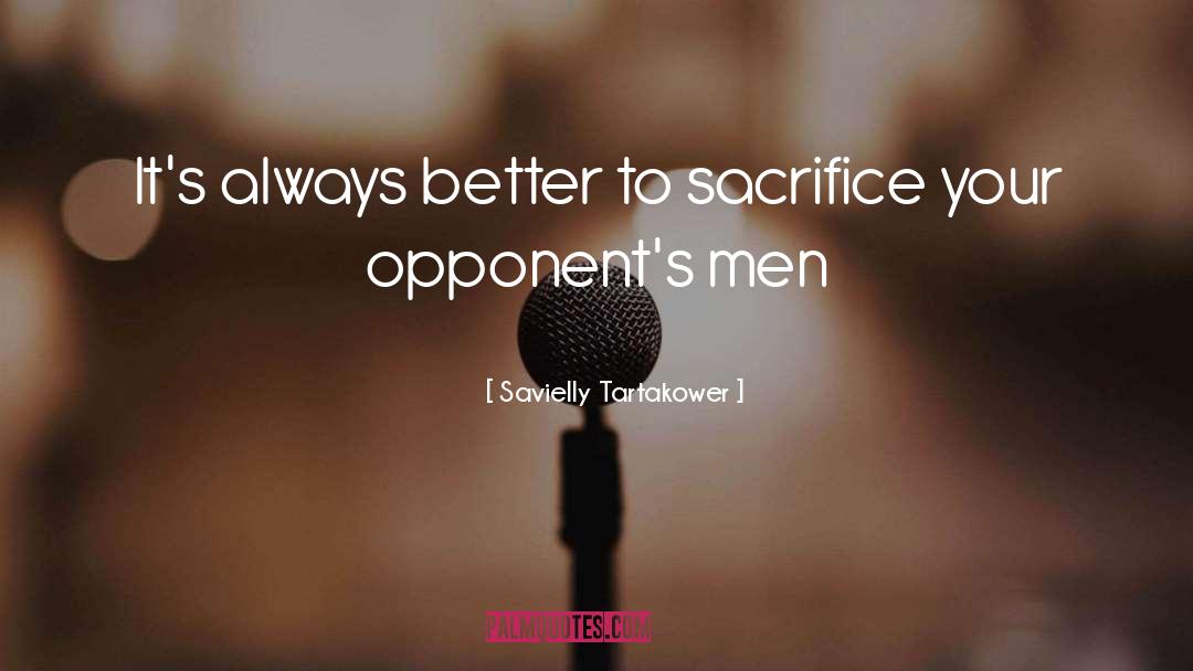 Savielly Tartakower Quotes: It's always better to sacrifice