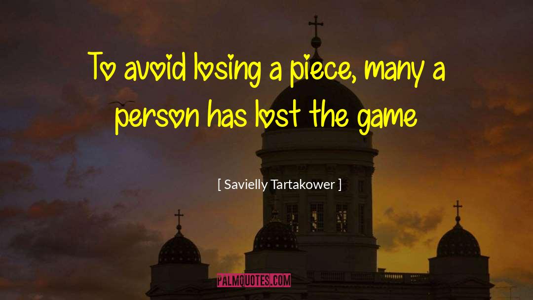 Savielly Tartakower Quotes: To avoid losing a piece,