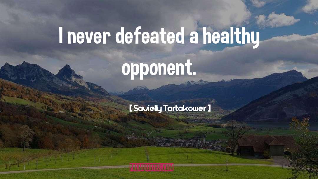 Savielly Tartakower Quotes: I never defeated a healthy