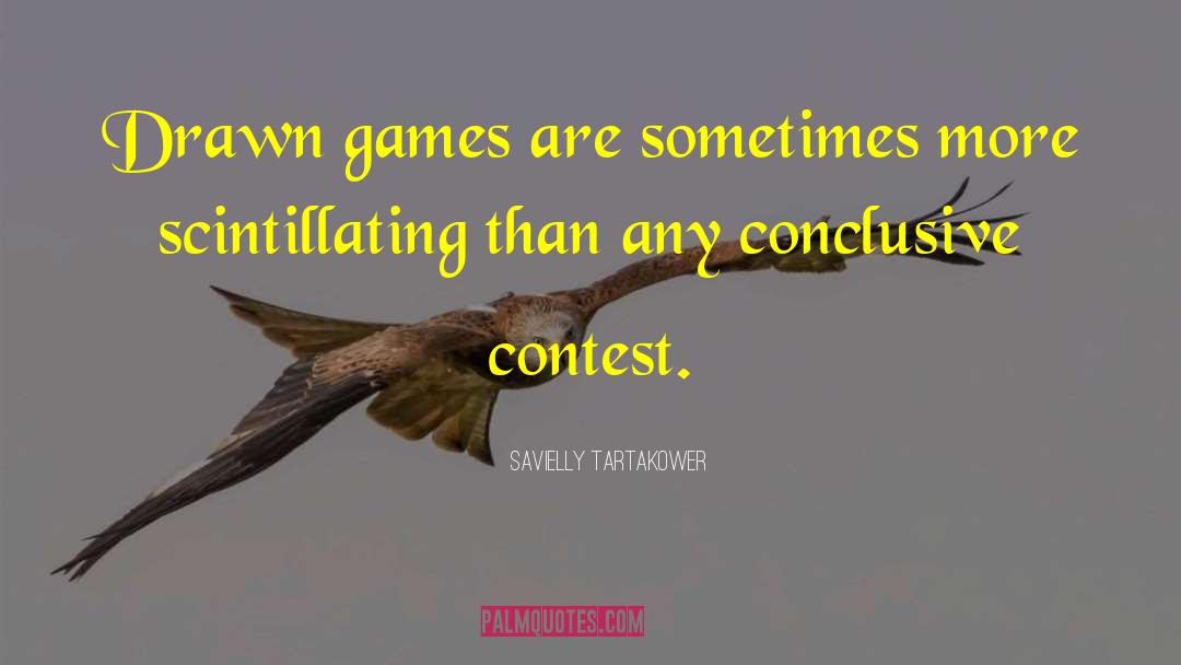 Savielly Tartakower Quotes: Drawn games are sometimes more