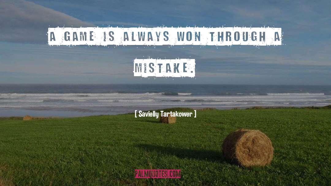 Savielly Tartakower Quotes: A game is always won