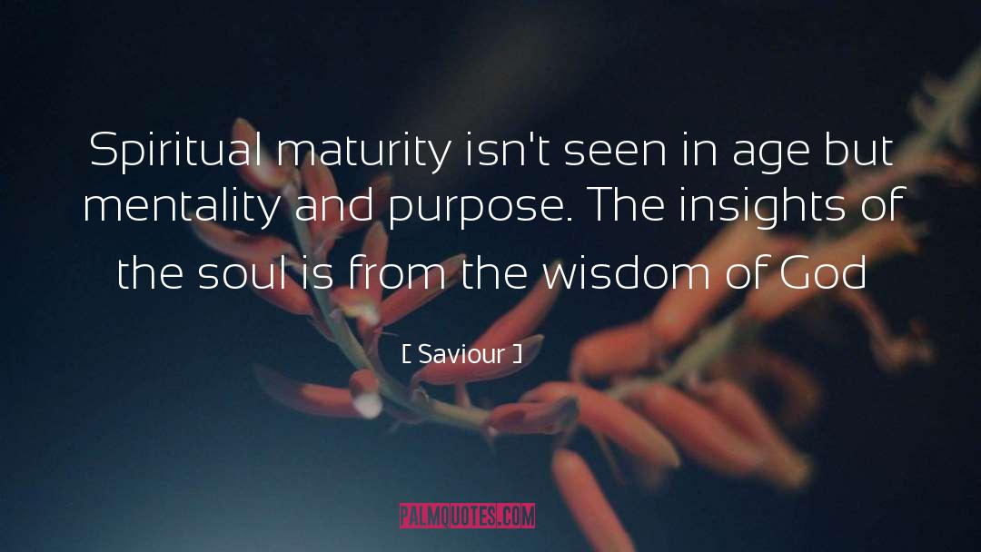 Saviour Quotes: Spiritual maturity isn't seen in