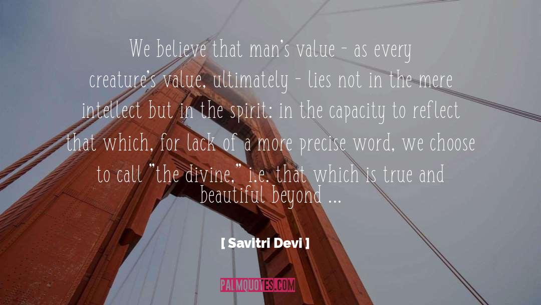 Savitri Devi Quotes: We believe that man's value