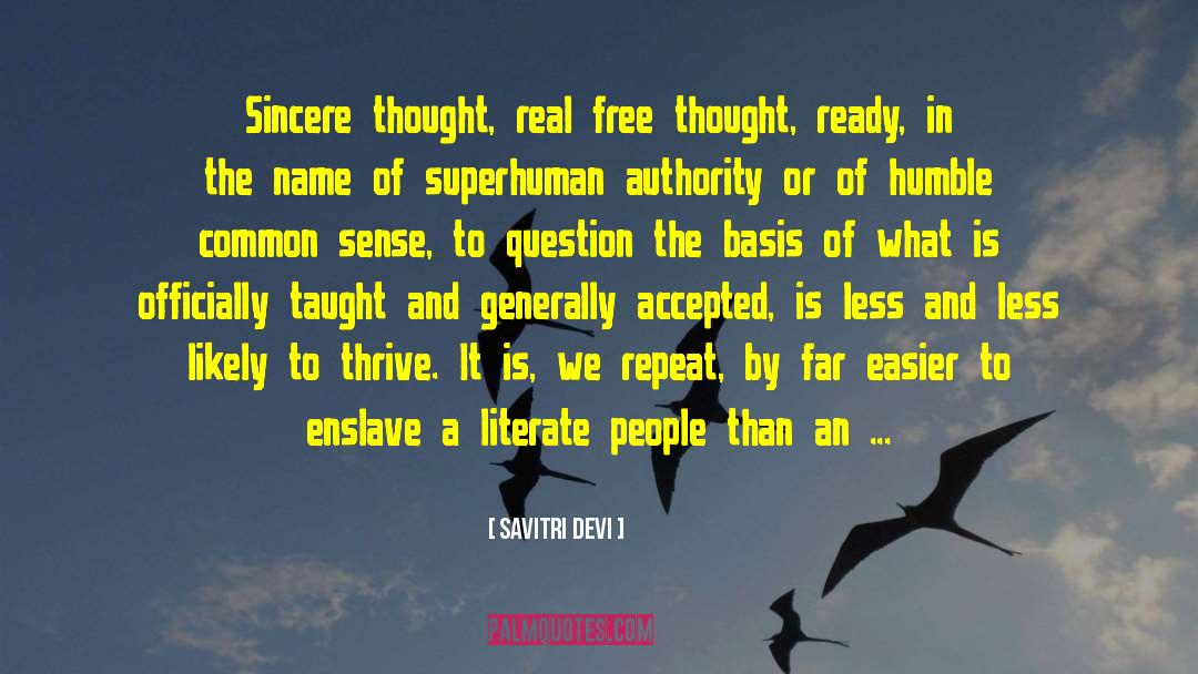 Savitri Devi Quotes: Sincere thought, real free thought,