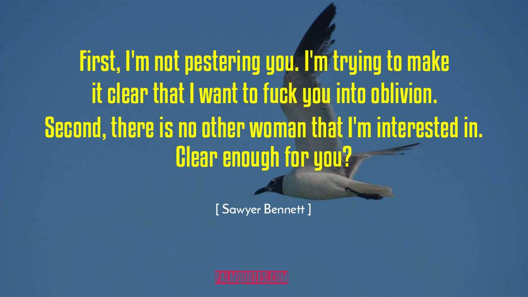 Sawyer Bennett Quotes: First, I'm not pestering you.