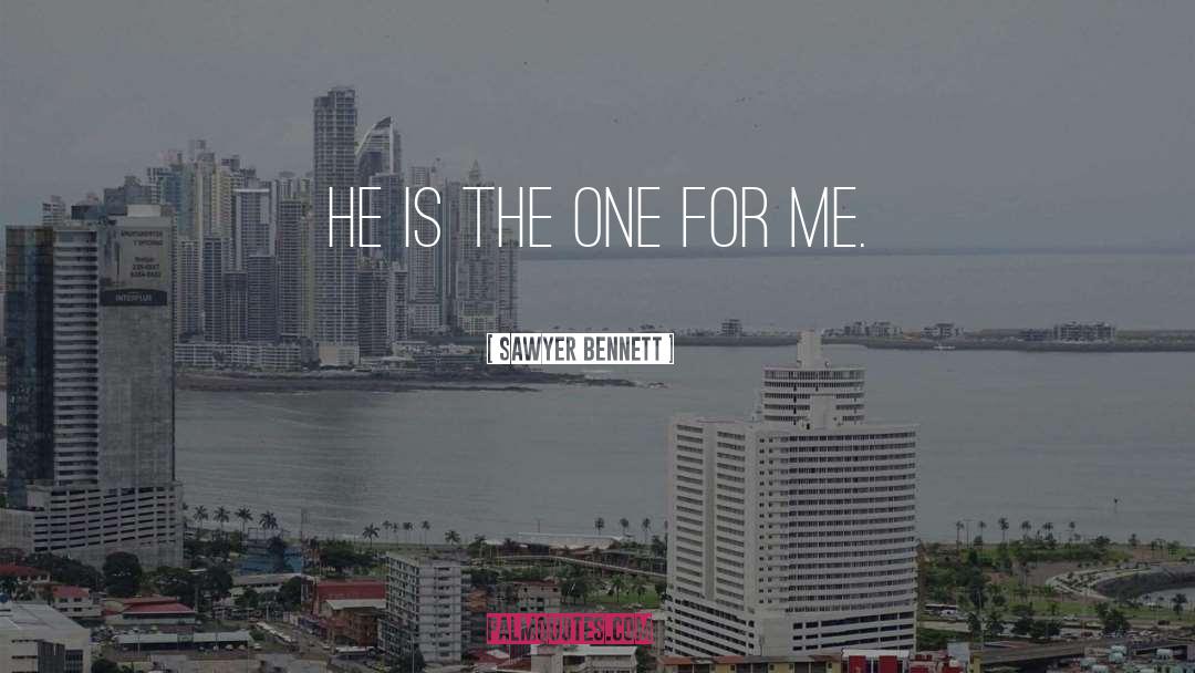 Sawyer Bennett Quotes: He is the one for