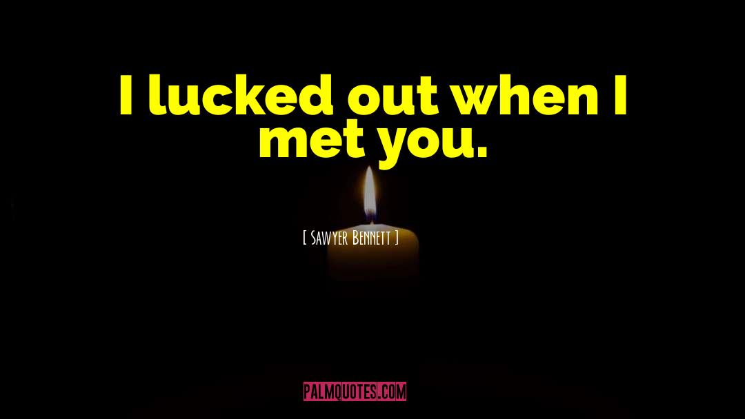 Sawyer Bennett Quotes: I lucked out when I